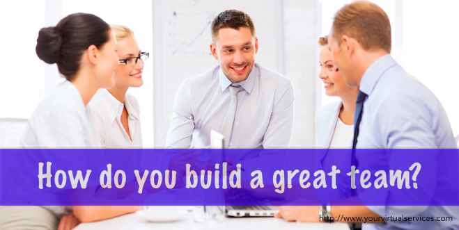 Follow These 6 Tips to Help You Build a Great Team